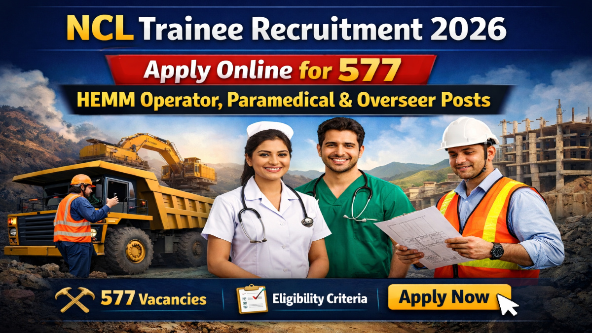 NCL Trainee Recruitment 2026: Apply Online for 577 HEMM Operator, Paramedical & Overseer Posts